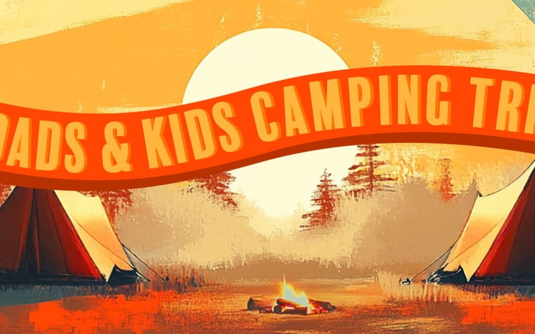 Dads & Kids Camping Trip